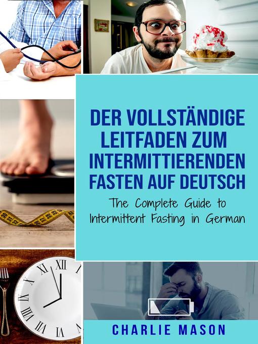 Title details for Der vollständige Leitfaden zum intermittierenden Fasten auf Deutsch/ the Complete Guide to Intermittent Fasting in German by Charlie Mason - Available